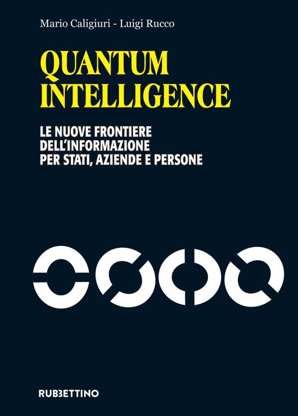 "Quantum intelligence", il libro di Mario Caligiuri e Luigi Rucco anticipa la prossima rivoluzione tecnologica  