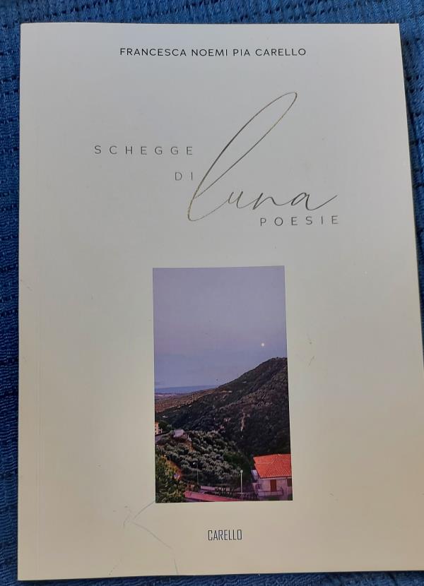 images È uscita "Schegge di Luna", la prima raccolta di poesie della giovane Francesca Noemi Pia Carello