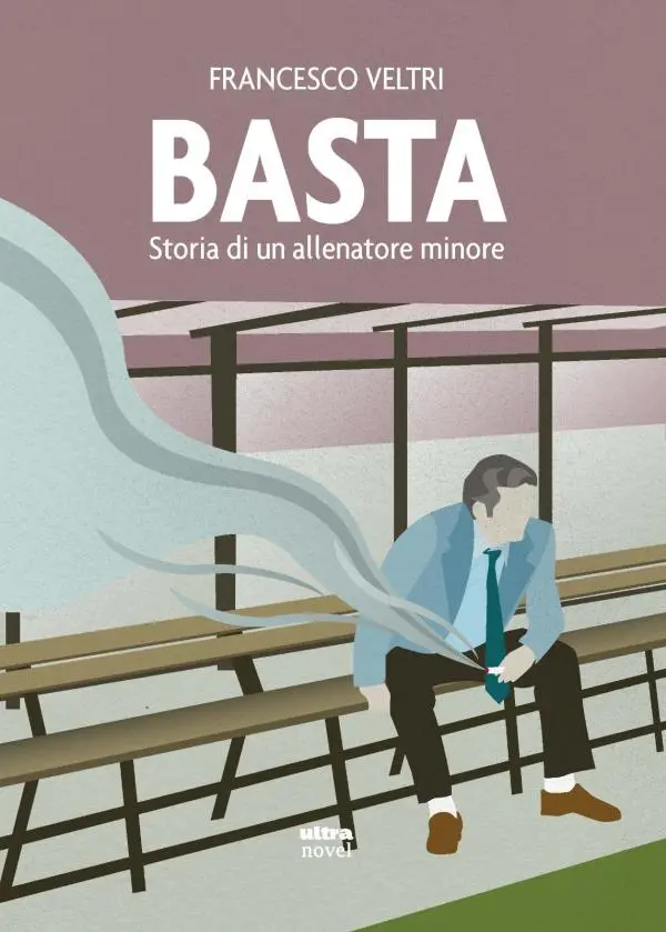 images In uscita il nuovo romanzo di Francesco Veltri "Basta - Storia di un allenatore minore"