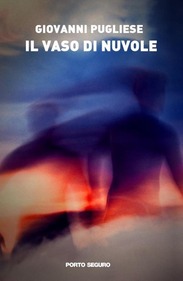 images "Il vaso di nuvole": un romanzo di Giovanni Pugliese nell'anticamera dei bestseller