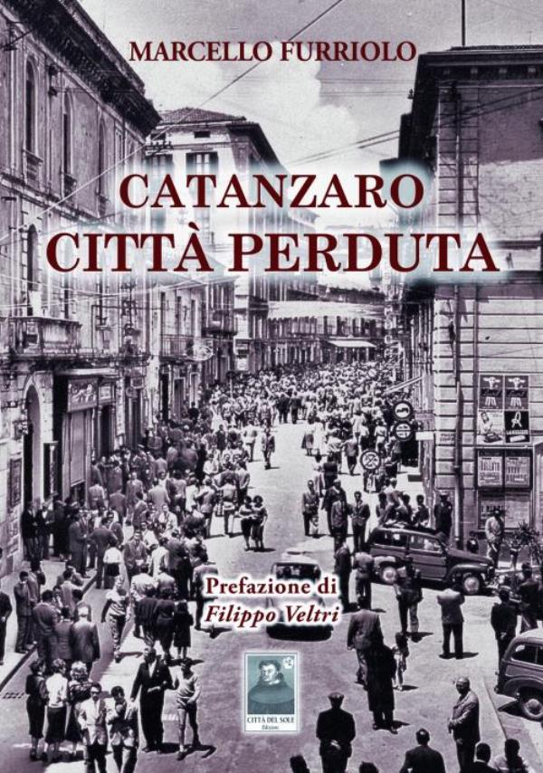 images In libreria “Catanzaro città perduta”, l’ultimo lavoro di Marcello Furriolo: tra riflessioni e contraddizioni, un appassionato omaggio al Capoluogo