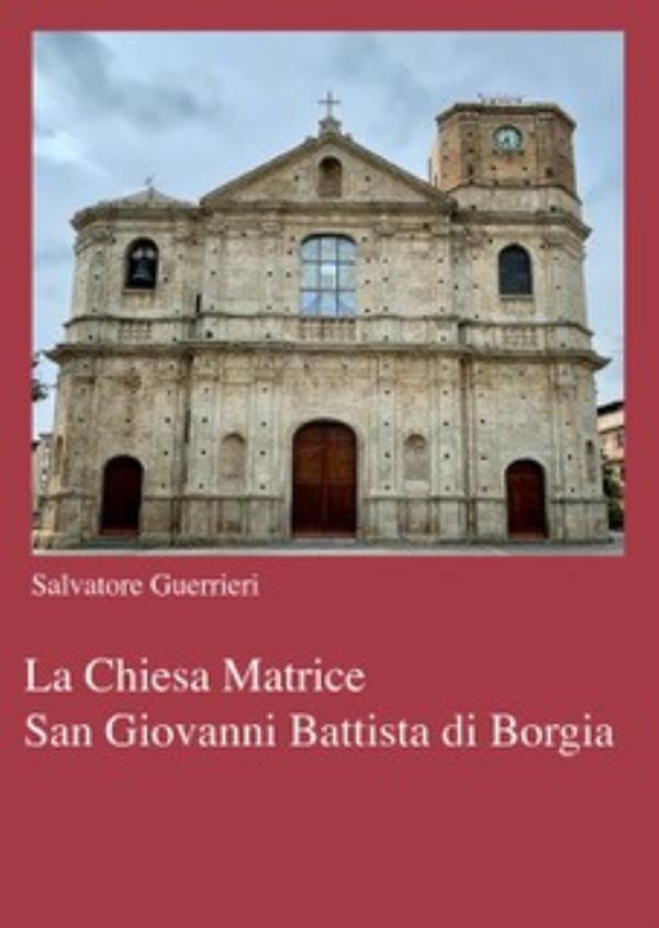 images Salvatore Guerrieri  racconta la sua terra: in libreria "Borgia" e "La chiesa matrice di San Giovanni Battista di Borgia"